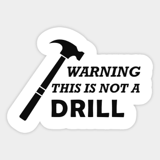 Carpenter - Warning this is not a drill Sticker